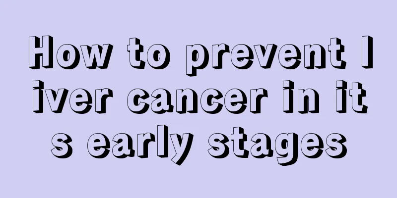 How to prevent liver cancer in its early stages
