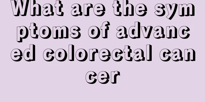 What are the symptoms of advanced colorectal cancer