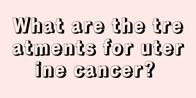 What are the treatments for uterine cancer? 
