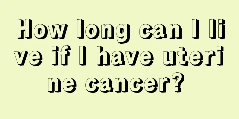 How long can I live if I have uterine cancer? 