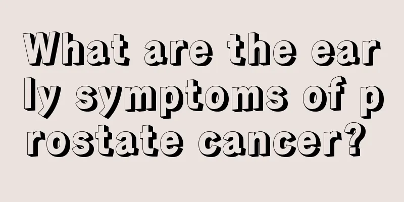 What are the early symptoms of prostate cancer? 