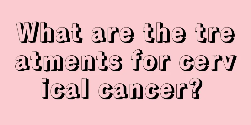 What are the treatments for cervical cancer? 