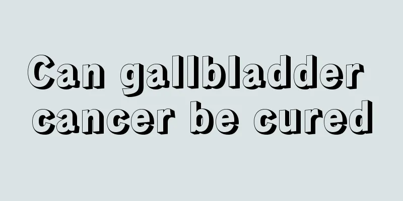 Can gallbladder cancer be cured