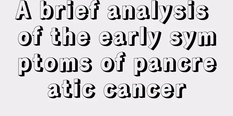 A brief analysis of the early symptoms of pancreatic cancer