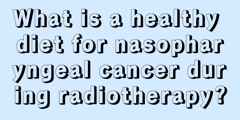 What is a healthy diet for nasopharyngeal cancer during radiotherapy?