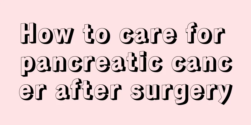 How to care for pancreatic cancer after surgery