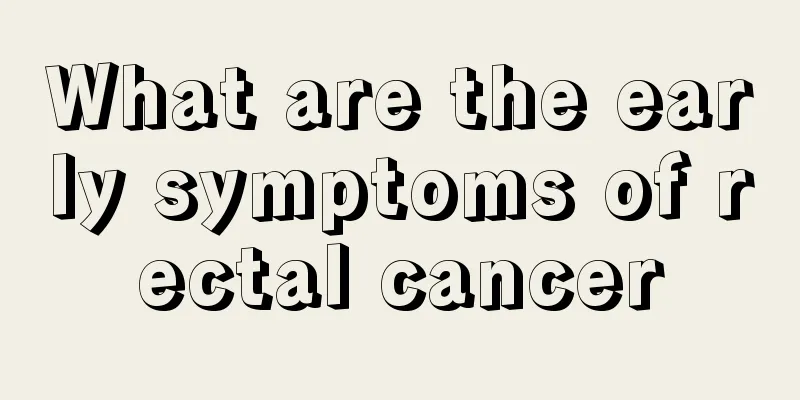 What are the early symptoms of rectal cancer