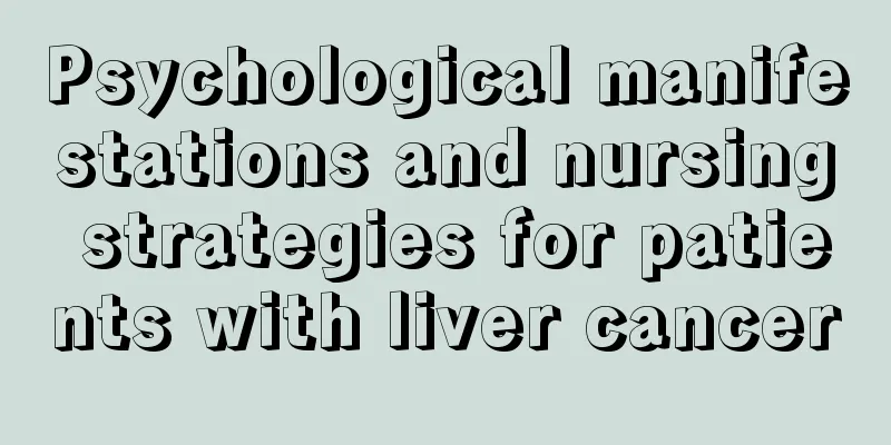 Psychological manifestations and nursing strategies for patients with liver cancer