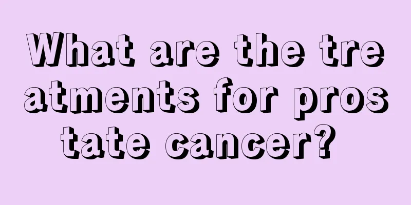 What are the treatments for prostate cancer? 