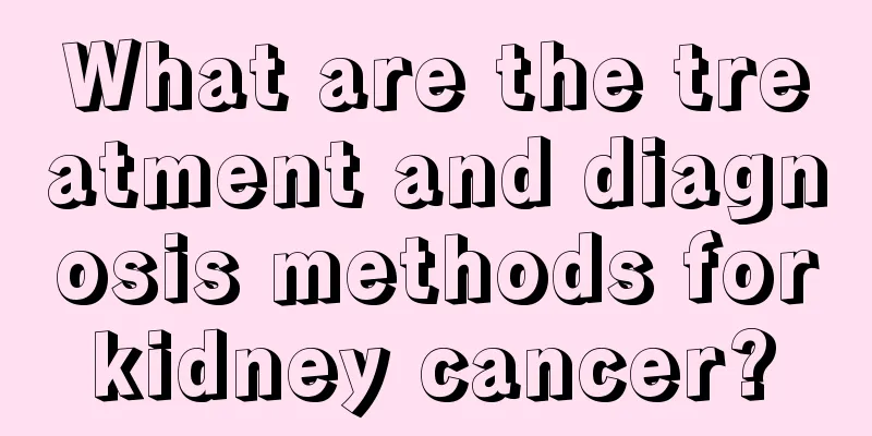 What are the treatment and diagnosis methods for kidney cancer? 