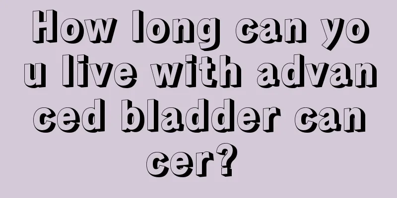 How long can you live with advanced bladder cancer? 