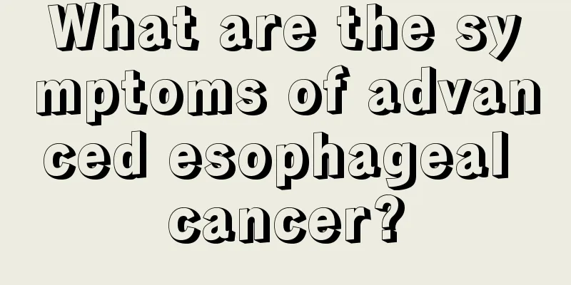 What are the symptoms of advanced esophageal cancer?