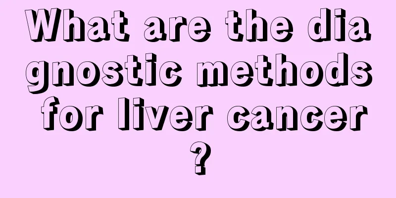 What are the diagnostic methods for liver cancer?