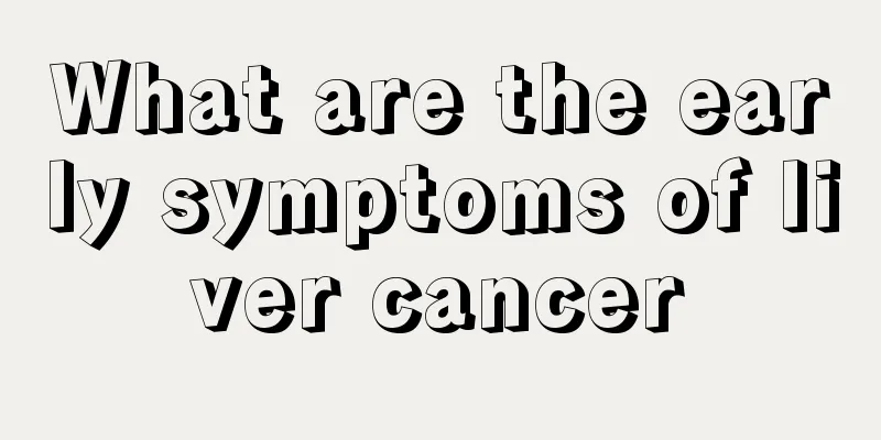What are the early symptoms of liver cancer
