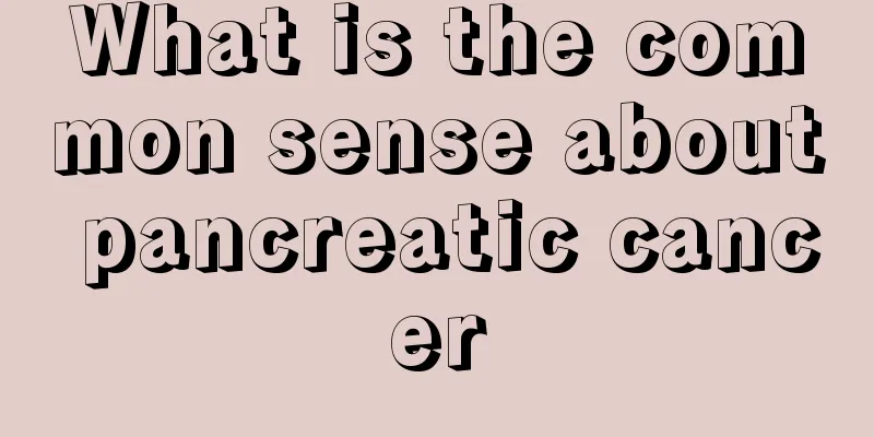 What is the common sense about pancreatic cancer