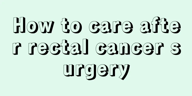 How to care after rectal cancer surgery