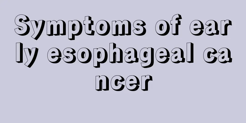 Symptoms of early esophageal cancer