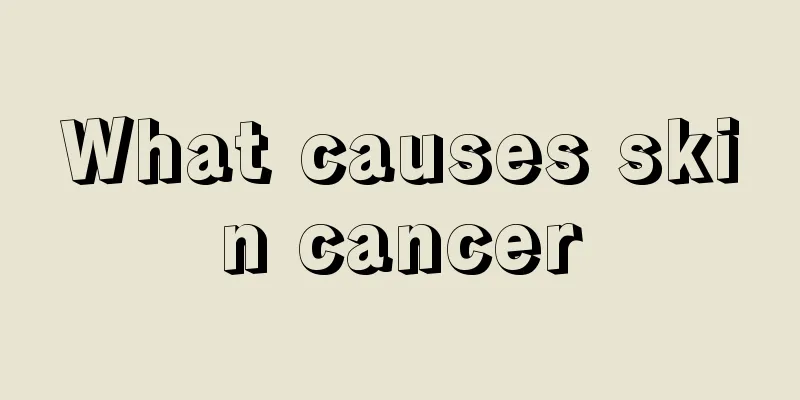 What causes skin cancer