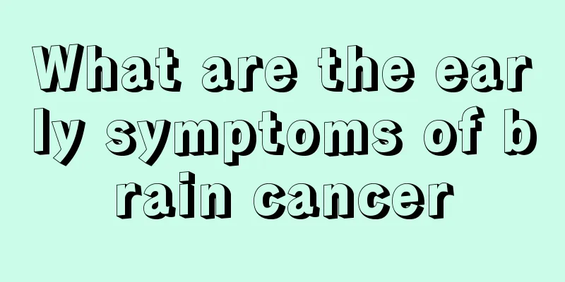 What are the early symptoms of brain cancer