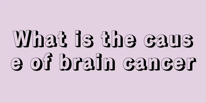 What is the cause of brain cancer