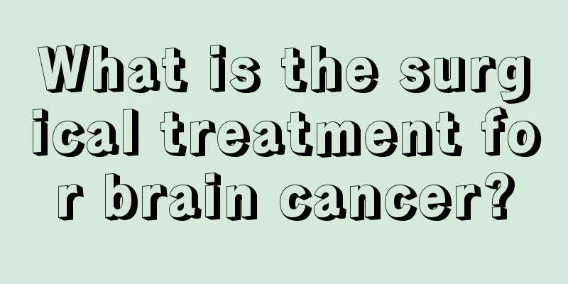 What is the surgical treatment for brain cancer?