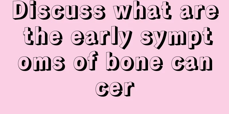 Discuss what are the early symptoms of bone cancer