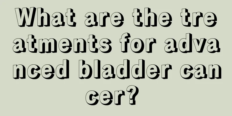 What are the treatments for advanced bladder cancer? 
