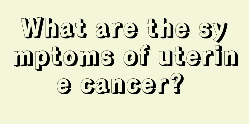 What are the symptoms of uterine cancer? 