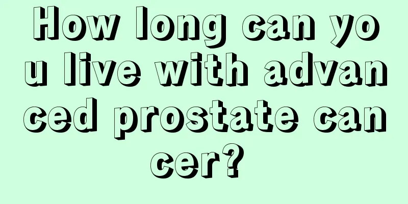 How long can you live with advanced prostate cancer? 