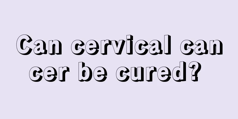 Can cervical cancer be cured? 