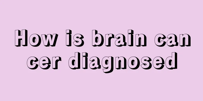 How is brain cancer diagnosed