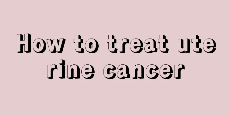 How to treat uterine cancer