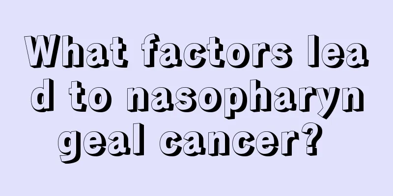 What factors lead to nasopharyngeal cancer? 