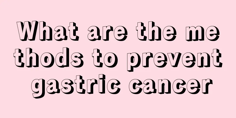 What are the methods to prevent gastric cancer