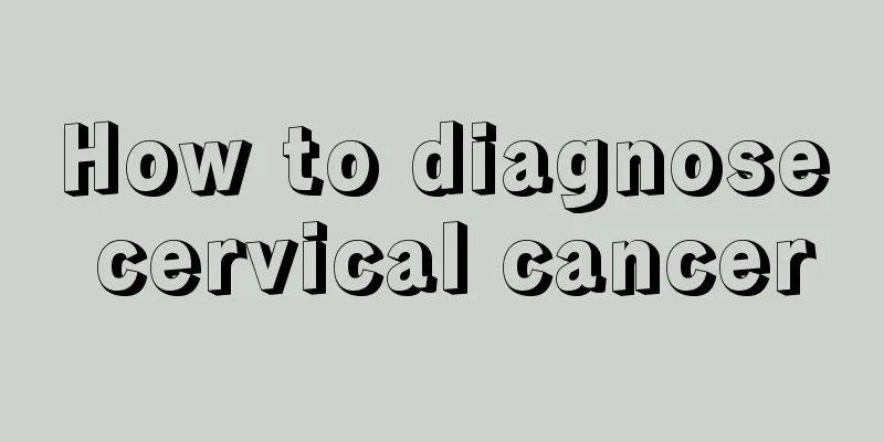 How to diagnose cervical cancer