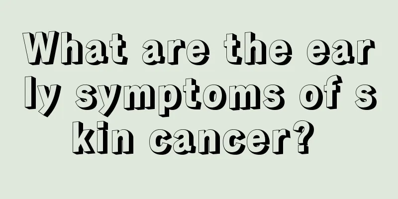 What are the early symptoms of skin cancer? 