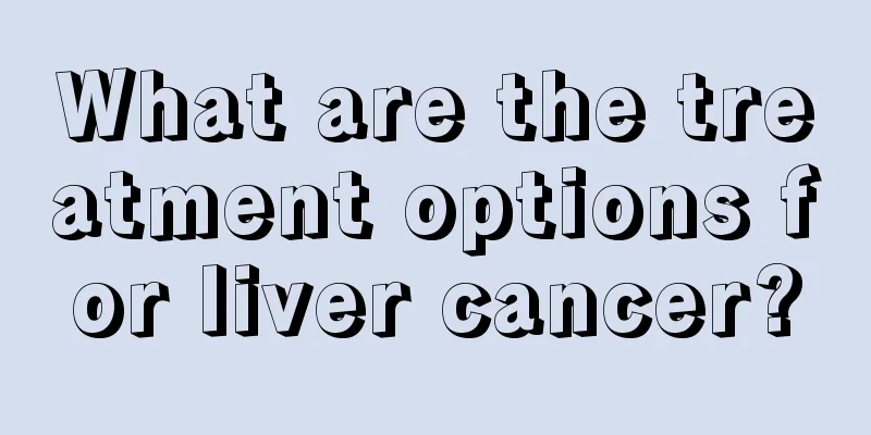 What are the treatment options for liver cancer?