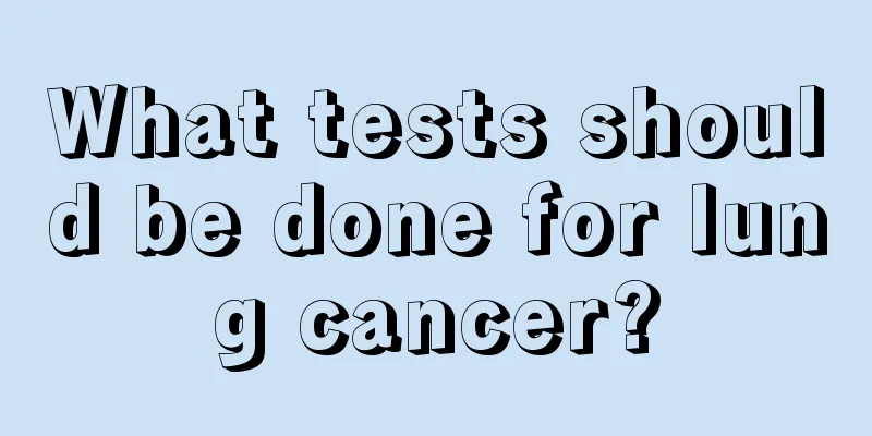 What tests should be done for lung cancer?