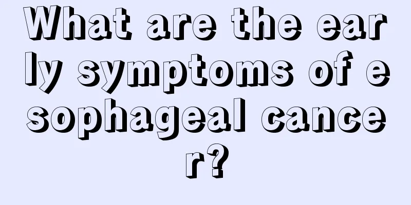 What are the early symptoms of esophageal cancer?