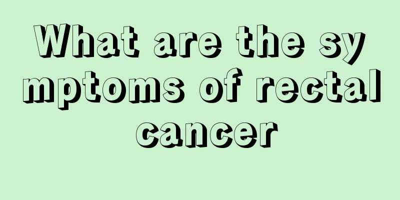 What are the symptoms of rectal cancer