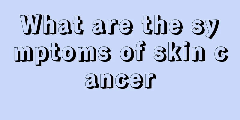 What are the symptoms of skin cancer
