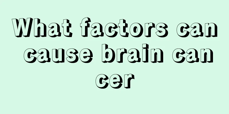 What factors can cause brain cancer