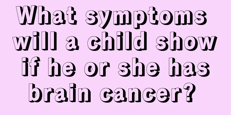 What symptoms will a child show if he or she has brain cancer? 