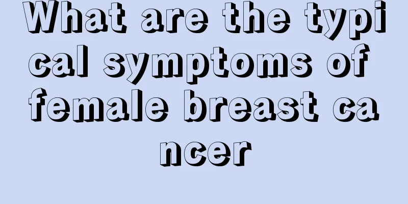What are the typical symptoms of female breast cancer