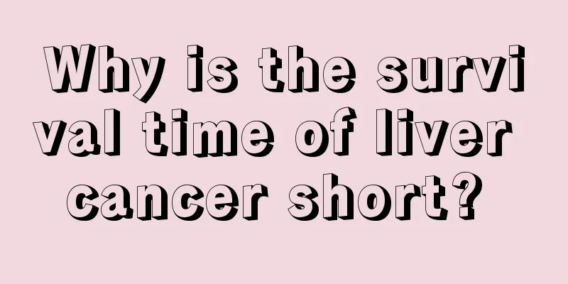 Why is the survival time of liver cancer short? 
