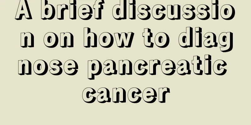 A brief discussion on how to diagnose pancreatic cancer