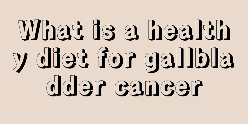 What is a healthy diet for gallbladder cancer