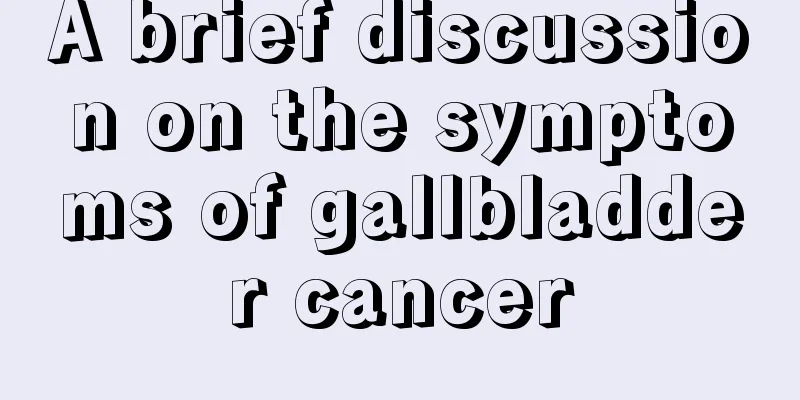 A brief discussion on the symptoms of gallbladder cancer
