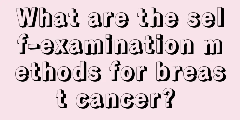 What are the self-examination methods for breast cancer? 