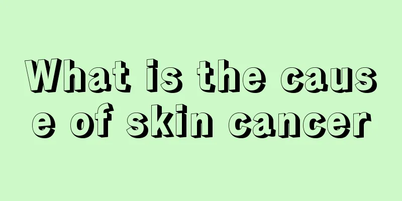 What is the cause of skin cancer